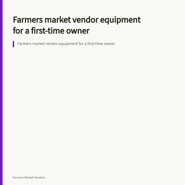 Farmers market vendor equipment for a first-time owner. Farmers market vendor equipment for a first-time owner
