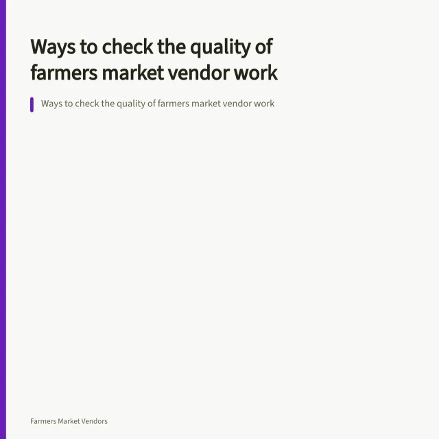 Ways to check the quality of farmers market vendor work. Ways to check the quality of farmers market vendor work